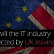How will the IT industry be affected by UK leaving EU